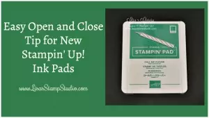 Easy Open and Close Tip for the New Stampin’ Up! Ink Pads & Live Tonight