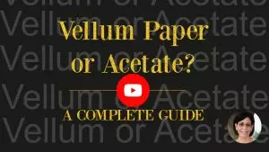 Vellum Paper or Acetate: A Complete Guide to Help You