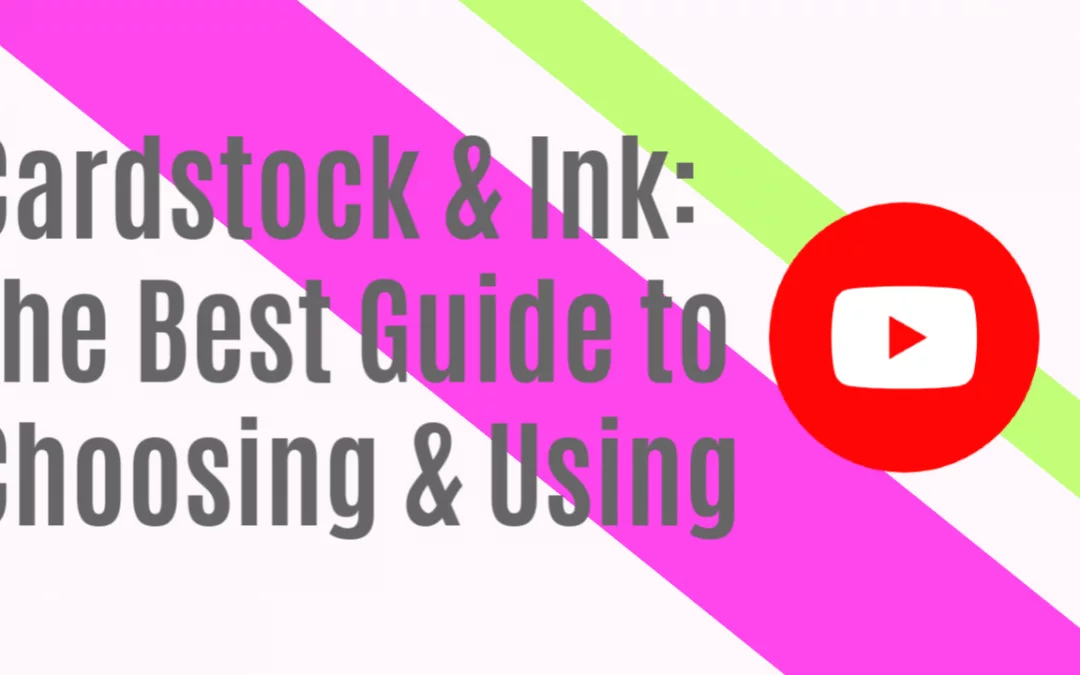 The Best Guide to Choosing Cardstock & Ink for Papercrafts